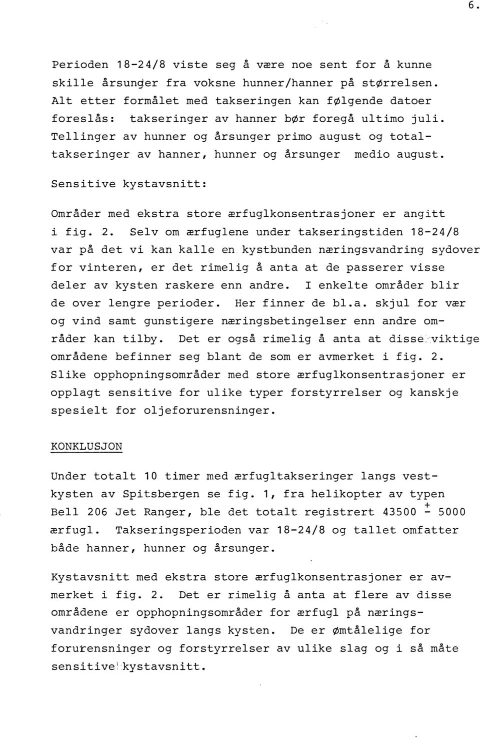 Tellinger av hunner og årsunger primo august og totaltakseringer av hanner, hunner og årsunger medio august. Sensitive kystavsnitt: Områder med ekstra store ærfuglkonsentrasjoner er angitt i fig. 2.