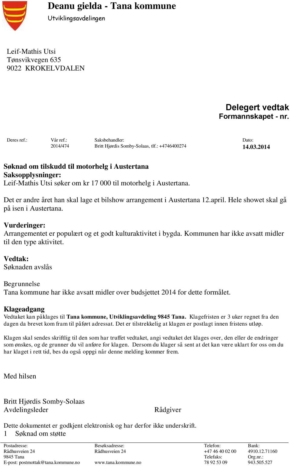 2014 Søknad om tilskudd til motorhelg i Austertana Saksopplysninger: Leif-Mathis Utsi søker om kr 17 000 til motorhelg i Austertana.