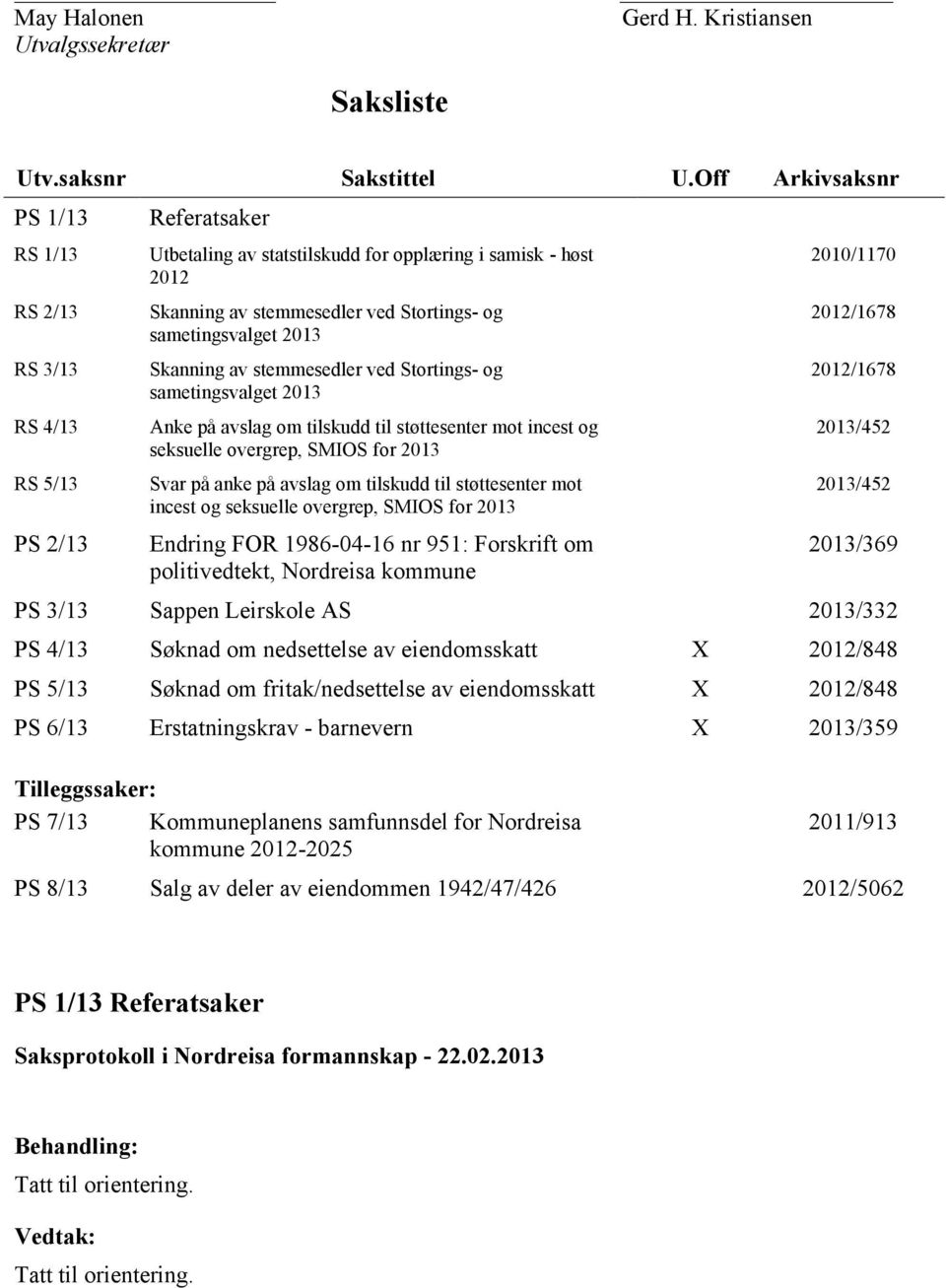 sametingsvalget 2013 Skanning av stemmesedler ved Stortings- og sametingsvalget 2013 Anke på avslag om tilskudd til støttesenter mot incest og seksuelle overgrep, SMIOS for 2013 Svar på anke på