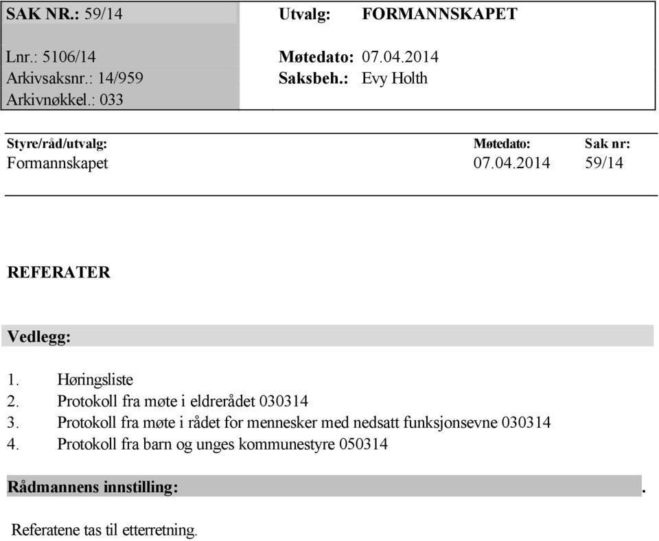2014 59/14 REFERATER Vedlegg: 1. Høringsliste 2. Protokoll fra møte i eldrerådet 030314 3.