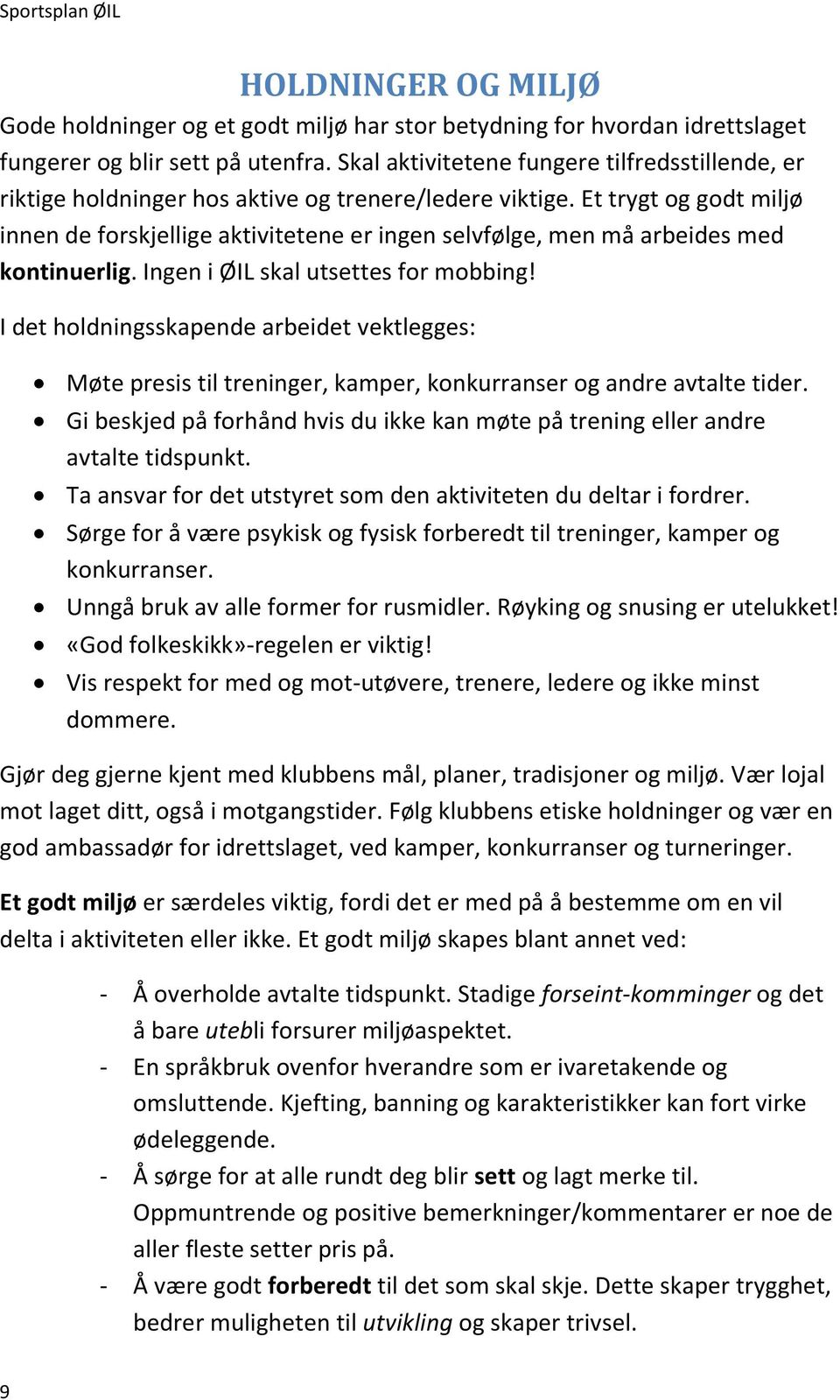 Et trygt og godt miljø innen de forskjellige aktivitetene er ingen selvfølge, men må arbeides med kontinuerlig. Ingen i ØIL skal utsettes for mobbing!