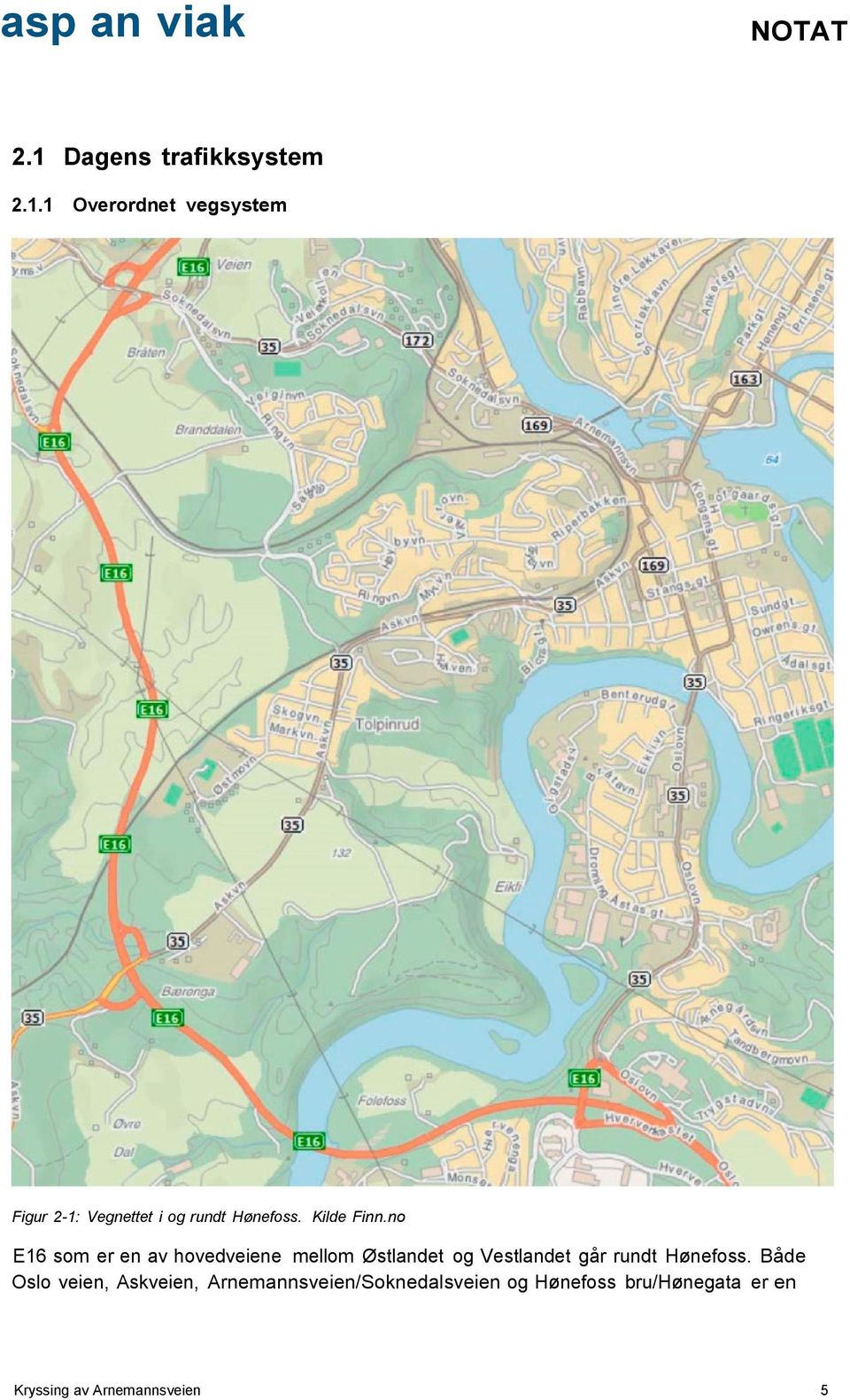 1 Overordnet vegsystem Figur 2-1: Vegnettet i og rundt Hønefoss. Kide Finn.