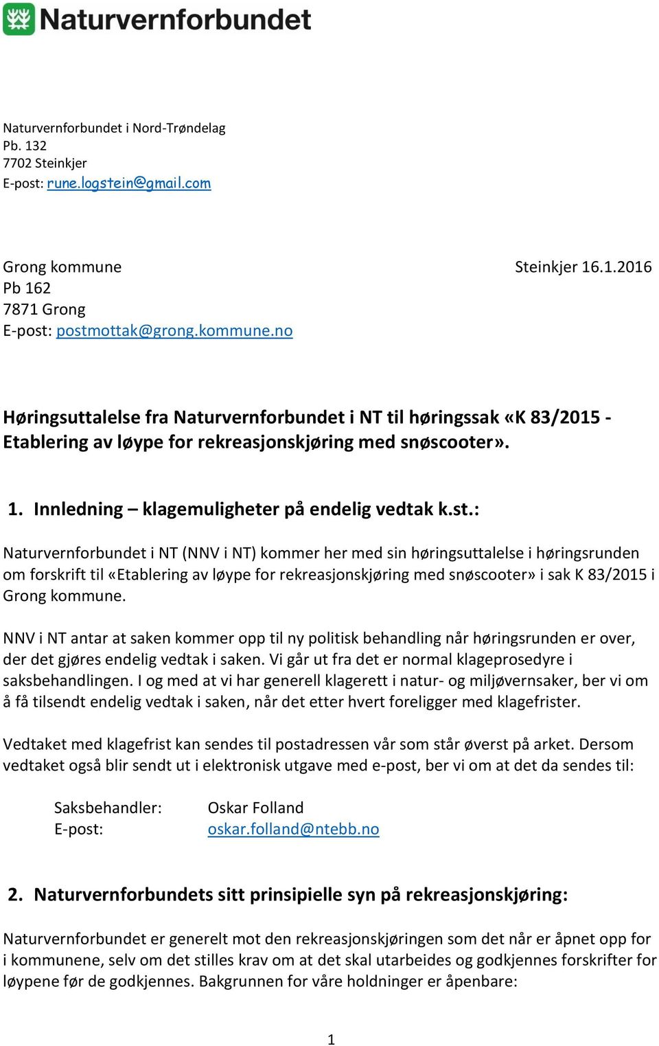 no Høringsuttalelse fra Naturvernforbundet i NT til høringssak «K 83/2015 - Etablering av løype for rekreasjonskjøring med snøscooter». 1. Innledning klagemuligheter på endelig vedtak k.st.