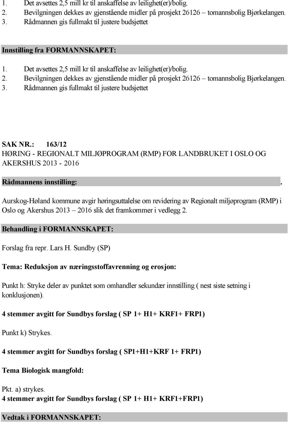 : 163/12 HØRING - REGIONALT MILJØPROGRAM (RMP) FOR LANDBRUKET I OSLO OG AKERSHUS 2013-2016 Aurskog-Høland kommune avgir høringsuttalelse om revidering av Regionalt miljøprogram (RMP) i Oslo og
