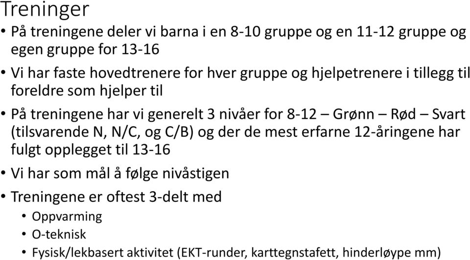 Rød Svart (tilsvarende N, N/C, og C/B) og der de mest erfarne 12-åringene har fulgt opplegget til 13-16 Vi har som mål å følge