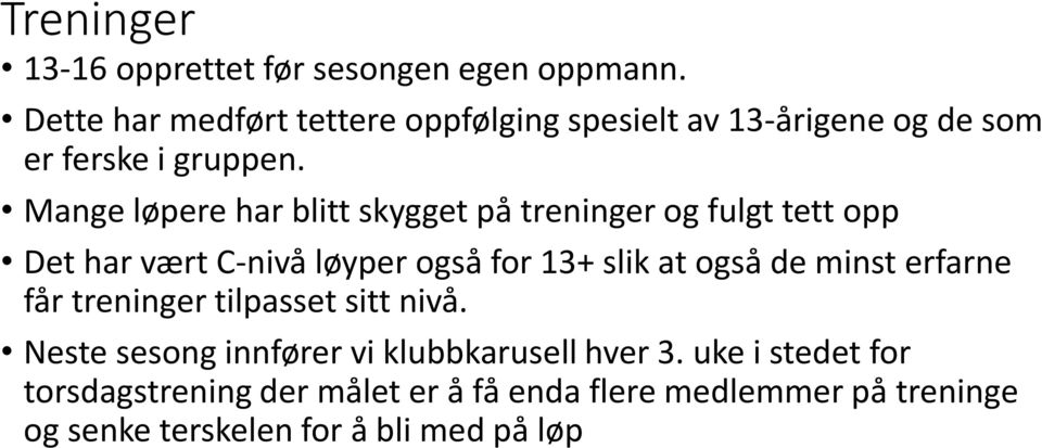 Mange løpere har blitt skygget på treninger og fulgt tett opp Det har vært C-nivå løyper også for 13+ slik at også de