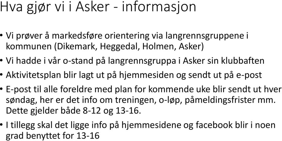 e-post E-post til alle foreldre med plan for kommende uke blir sendt ut hver søndag, her er det info om treningen, o-løp,