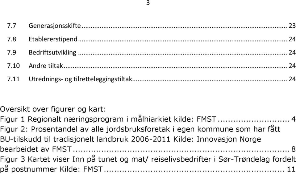 .. 4 Figur 2: Prosentandel av alle jordsbruksforetak i egen kommune som har fått BU-tilskudd til tradisjonelt landbruk 2006-2011 Kilde: