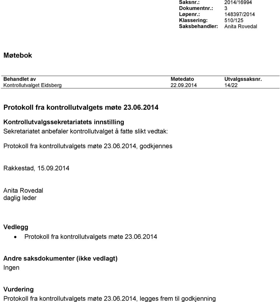 2014 Kontrollutvalgssekretariatets innstilling Sekretariatet anbefaler kontrollutvalget å fatte slikt vedtak: Protokoll fra kontrollutvalgets møte 23.06.