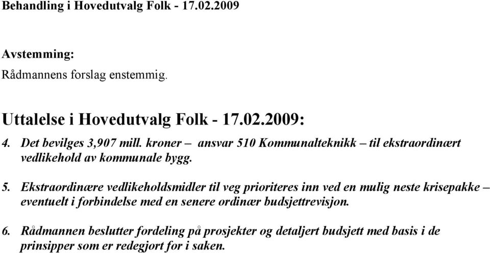 0 Kommunalteknikk til ekstraordinært vedlikehold av kommunale bygg. 5.