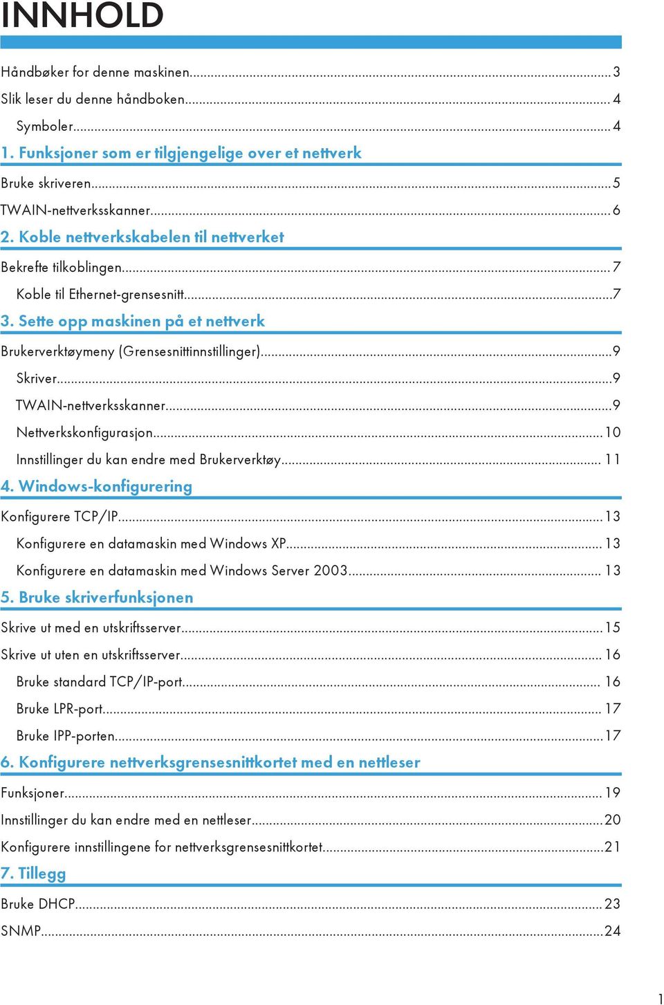 ..9 TWAIN-nettverksskanner...9 Nettverkskonfigurasjon...10 Innstillinger du kan endre med Brukerverktøy... 11 4. Windows-konfigurering Konfigurere TCP/IP...13 Konfigurere en datamaskin med Windows XP.