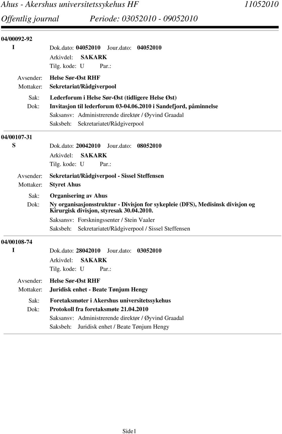 : Sekretariat/Rådgiverpool - Sissel Steffensen Styret Ahus Organisering av Ahus Ny organisasjonsstruktur - Divisjon for sykepleie (DFS), Medisinsk divisjon og Kirurgisk divisjon, styresak 30.04.2010.