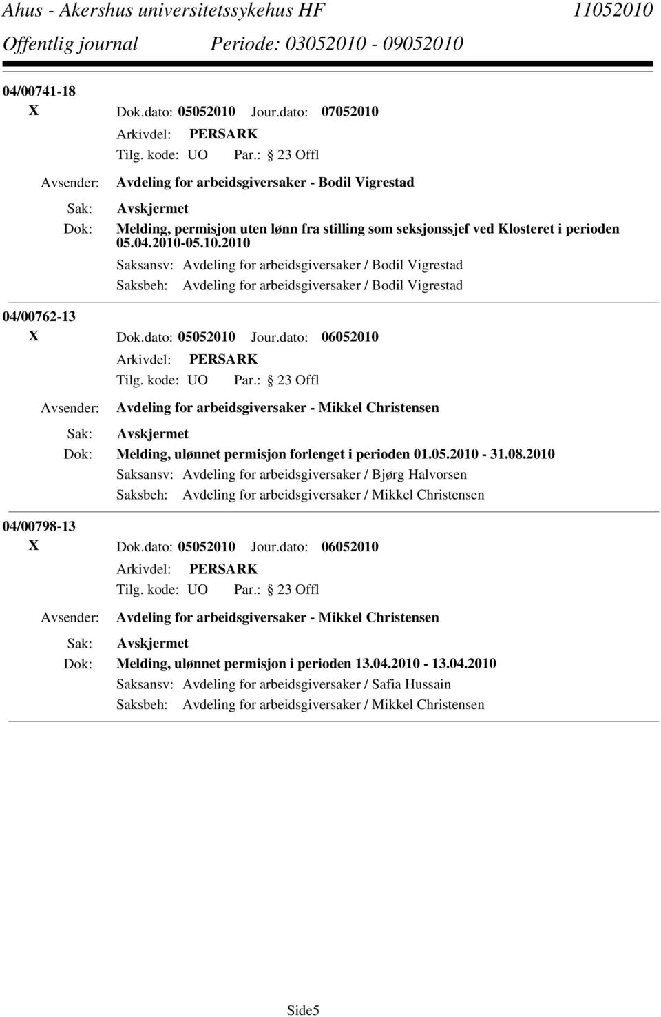 dato: 06052010 Avdeling for arbeidsgiversaker - Mikkel Christensen Melding, ulønnet permisjon forlenget i perioden 01.05.2010-31.08.