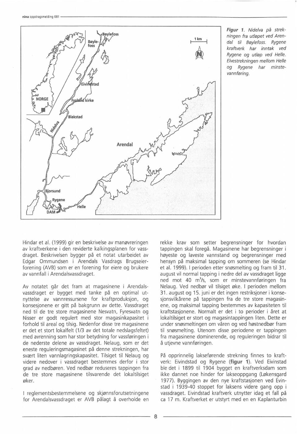 (1999) gir en beskrivelse av manøvreringen av kraftverkene i den reviderte kalkingsplanen for vassdraget.
