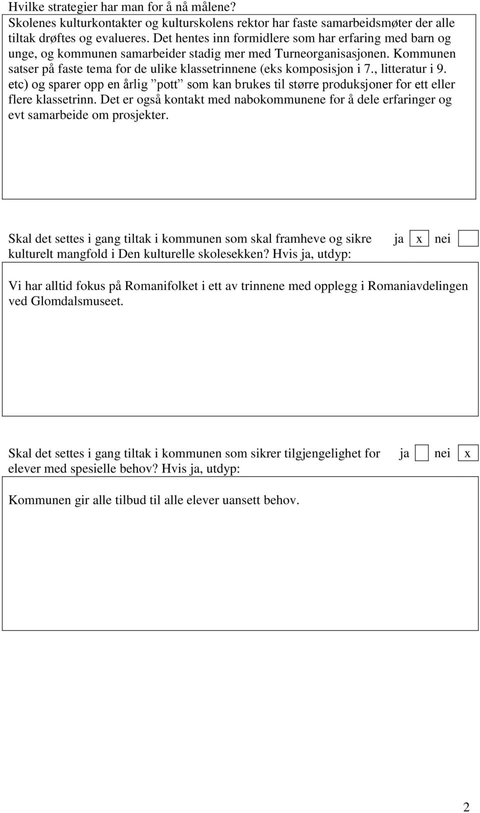 , litteratur i 9. etc) og sparer opp en årlig pott som kan brukes til større produksjoner for ett eller flere klassetrinn.