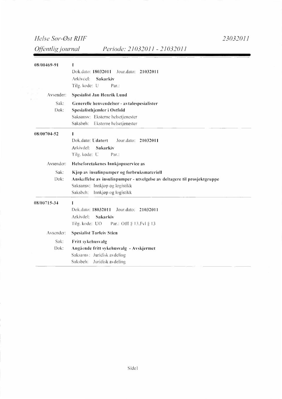 dato: 21032011 Avsender: Helseforetakenes Innkjøpsservice as Sak: Kjøp av insulinpumper og forbruksmateriell Dok: Anskaffelse av insulinpumper - utvelgelse av