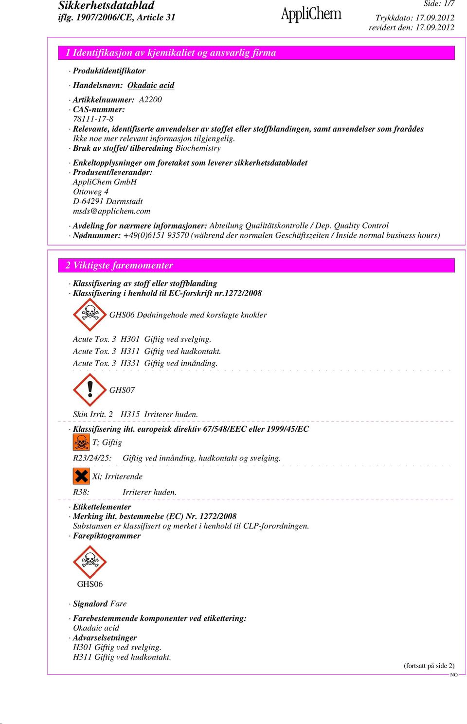 Bruk av stoffet/ tilberedning Biochemistry Enkeltopplysninger om foretaket som leverer sikkerhetsdatabladet Produsent/leverandør: AppliChem GmbH Ottoweg 4 D-64291 Darmstadt msds@applichem.