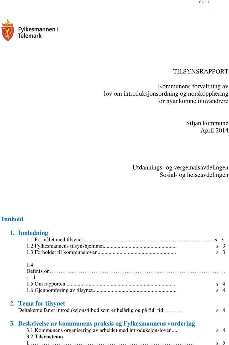 .. s. 3 1.4 Definisjon s. 4 1.5 Om rapporten... s. 4 1.6 Gjennomføring av tilsynet... s. 4 2.