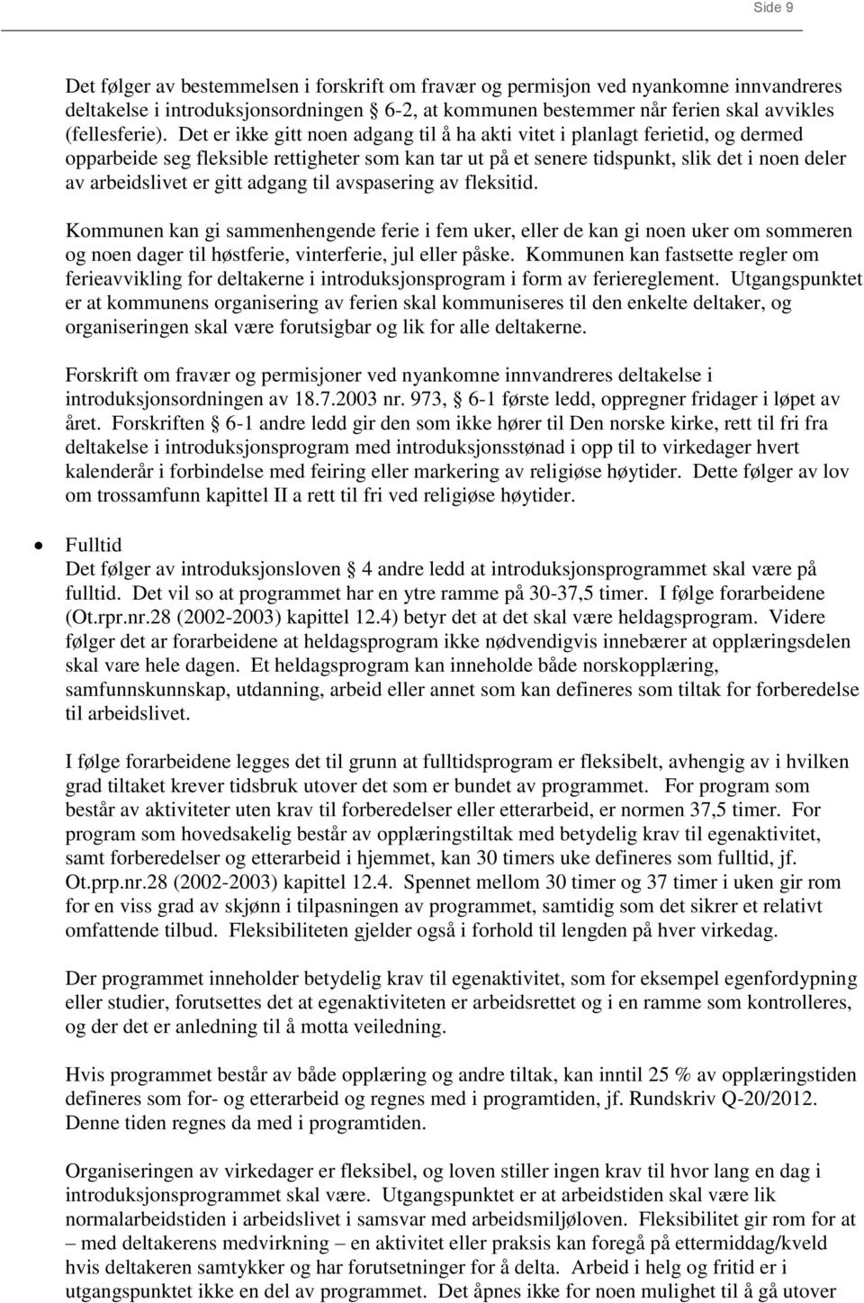 gitt adgang til avspasering av fleksitid. Kommunen kan gi sammenhengende ferie i fem uker, eller de kan gi noen uker om sommeren og noen dager til høstferie, vinterferie, jul eller påske.