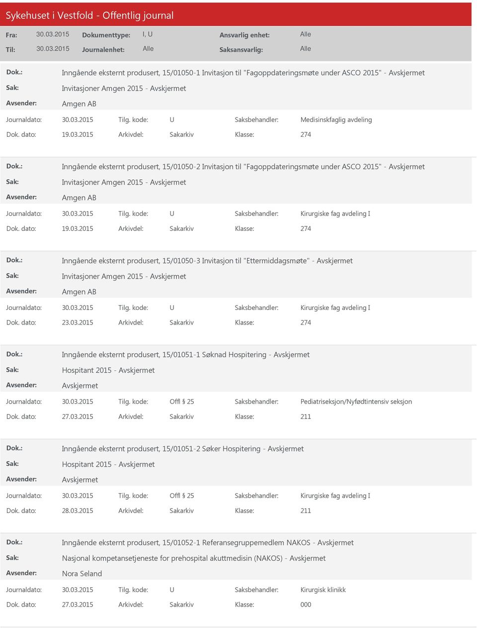 03.2015 Arkivdel: Sakarkiv 274 Inngående eksternt produsert, 15/01050-3 Invitasjon til "Ettermiddagsmøte" - Invitasjoner Amgen 2015 - Amgen AB Kirurgiske fag avdeling I Dok. dato: 23.03.2015 Arkivdel: Sakarkiv 274 Inngående eksternt produsert, 15/01051-1 Søknad Hospitering - Hospitant 2015 - Pediatriseksjon/Nyfødtintensiv seksjon Dok.