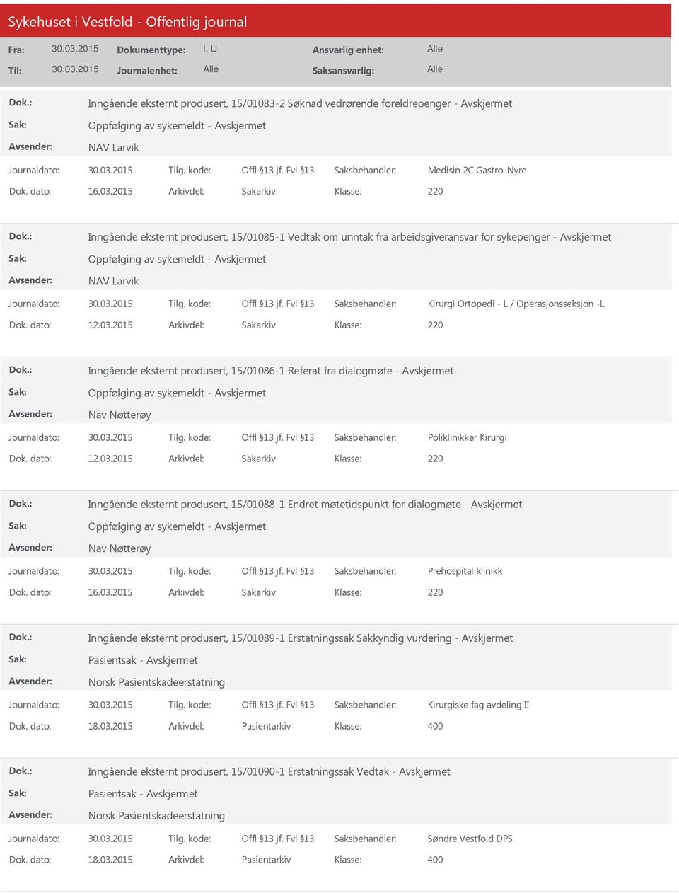 Operasjonsseksjon -L Dok. dato: 12.03.2015 Arkivdel: Sakarkiv 220 Inngående eksternt produsert, 15/01086-1 Referat fra dialogmøte - Oppfølging av sykemeldt - Nav Nøtterøy Poliklinikker Kirurgi Dok.