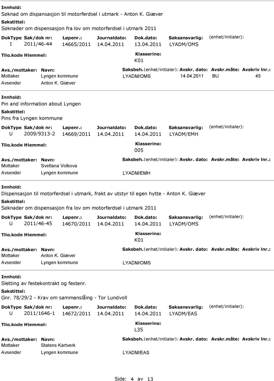 Giæver in and information about Lyngen ins fra 2009/9313-2 14669/2011 LYADM/EMH 005 Mottaker Svetlana Volkova LYADM/EMH Dispensasjon til motorferdsel i utmark, frakt