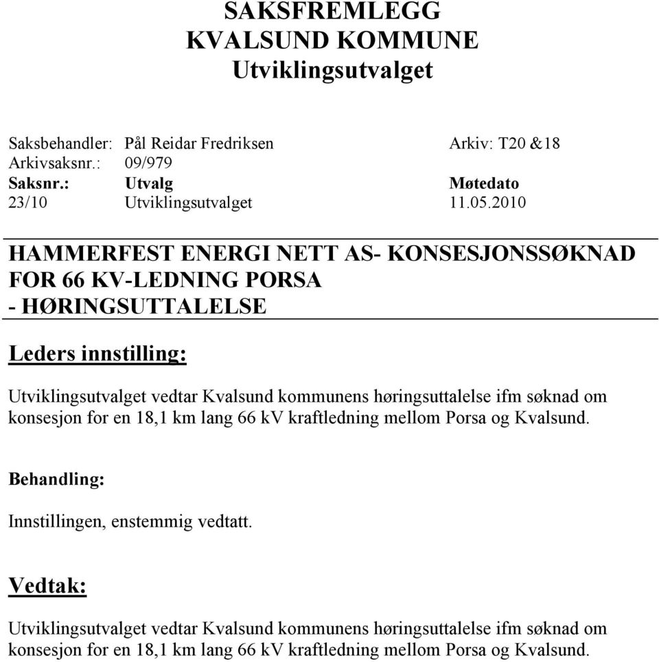 2010 HAMMERFEST ENERGI NETT AS- KONSESJONSSØKNAD FOR 66 KV-LEDNING PORSA - HØRINGSUTTALELSE Leders innstilling: Utviklingsutvalget vedtar Kvalsund kommunens