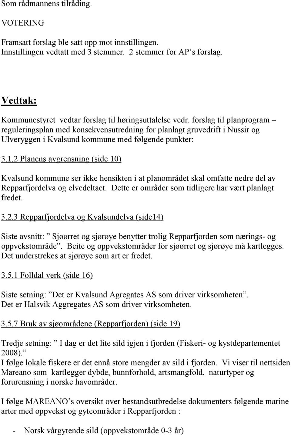 forslag til planprogram reguleringsplan med konsekvensutredning for planlagt gruvedrift i Nussir og Ulveryggen i Kvalsund kommune med følgende punkter: 3.1.