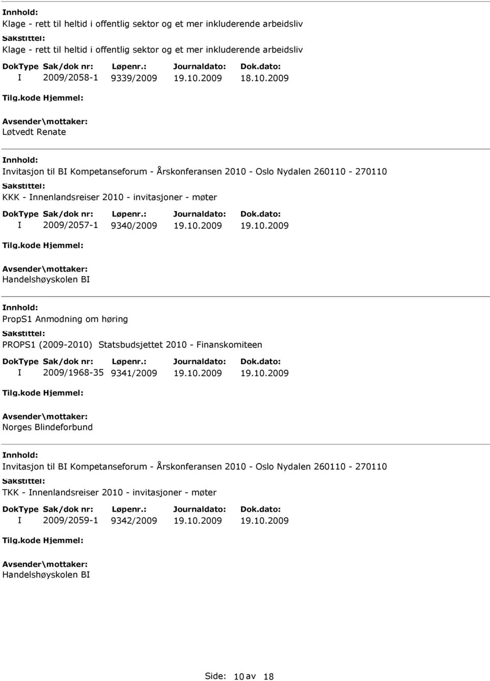 nnenlandsreiser 2010 - invitasjoner - møter 2009/2057-1 9340/2009 Handelshøyskolen B nnhold: 2009/1968-35 9341/2009