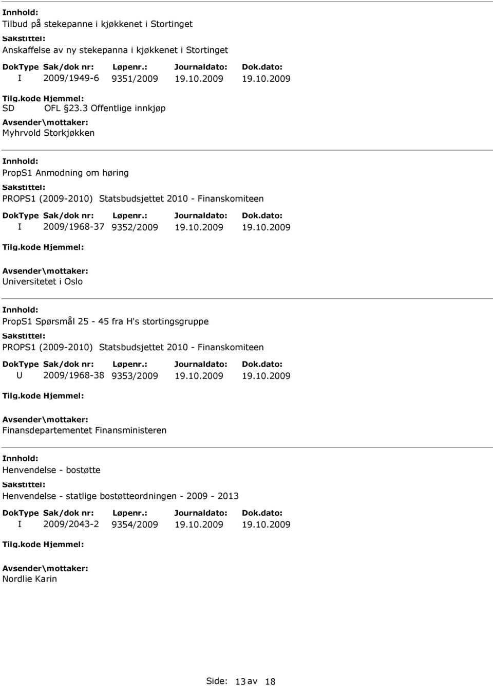 3 Offentlige innkjøp Myhrvold Storkjøkken nnhold: 2009/1968-37 9352/2009 niversitetet i Oslo nnhold: PropS1 Spørsmål 25-45