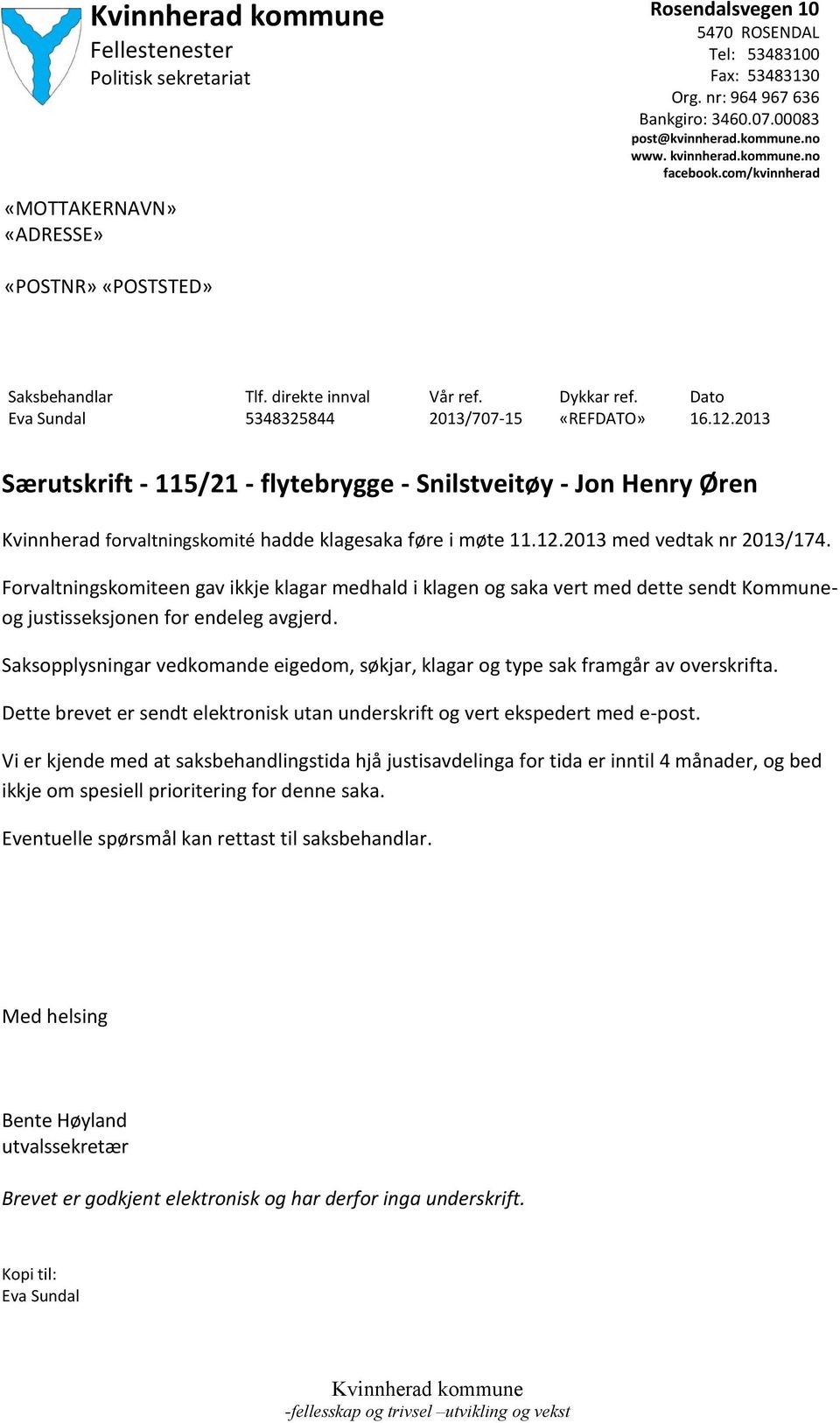 2013 Særutskrift - 115/21 - flytebrygge - Snilstveitøy - Jon Henry Øren Kvinnherad forvaltningskomité hadde klagesaka føre i møte 11.12.2013 med vedtak nr 2013/174.