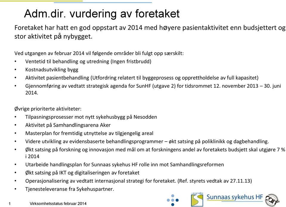 relatert til byggeprosess og opprettholdelse av full kapasitet) Gjennomføring av vedtatt strategisk agenda for SunHF (utgave 2) for tidsrommet 12. november 2013 30. juni 2014.