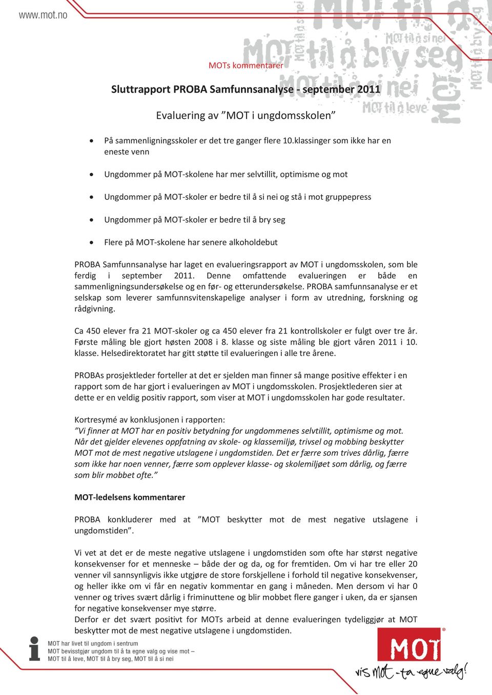 Flere på MOT-skolene har senere alkoholdebut PROBA Samfunnsanalyse har laget en evalueringsrapport av MOT i ungdomsskolen, som ble ferdig i september 2011.