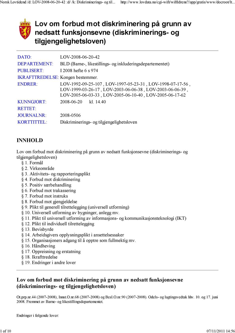 ENDRER: LOV-1992-09-25-107, LOV-1997-05-23-31, LOV-1998-07-17-56, LOV-1999-03-26-17, LOV-2003-06-06-38, LOV-2003-06-06-39, LOV-2005-06-03-33, LOV-2005-06-10-40, LOV-2005-06-17-62 KUNNGJORT: