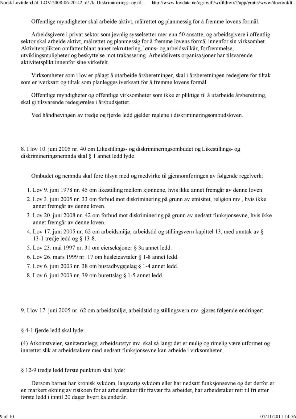 virksomhet. Aktivitetsplikten omfatter blant annet rekruttering, lønns- og arbeidsvilkår, forfremmelse, utviklingsmuligheter og beskyttelse mot trakassering.