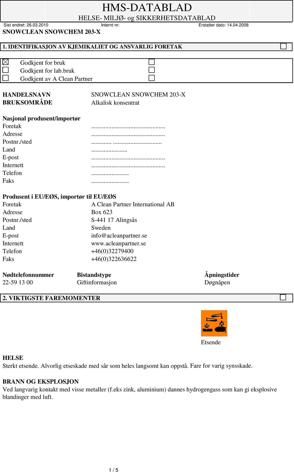 .. Produsent i EU/EØS, importør til EU/EØS Foretak A Clean Partner International AB Adresse Box 623 Postnr./sted S-441 17 Alingsås Land Sweden E-post info@acleanpartner.