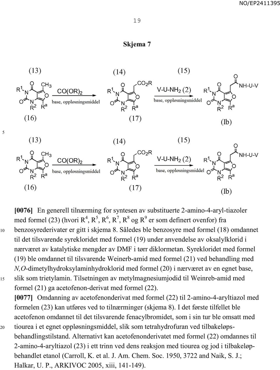 Således ble benzosyre med formel (18) omdannet til det tilsvarende syrekloridet med formel (19) under anvendelse av oksalylklorid i nærværet av katalytiske mengder av DMF i tørr diklormetan.