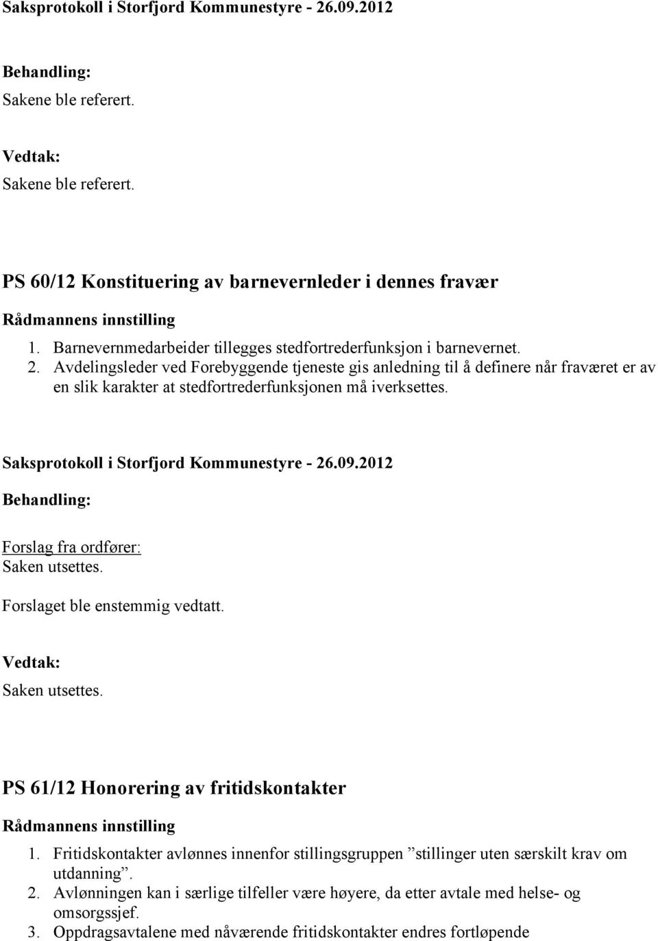 Avdelingsleder ved Forebyggende tjeneste gis anledning til å definere når fraværet er av en slik karakter at stedfortrederfunksjonen må iverksettes. Saksprotokoll i Storfjord Kommunestyre 26.09.