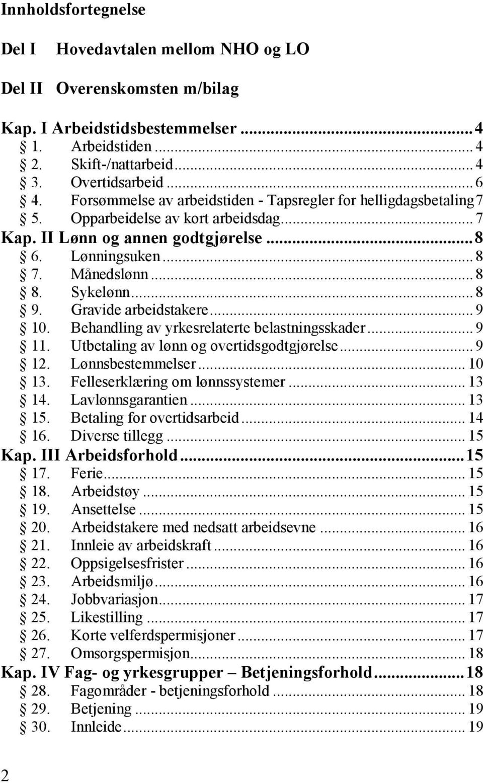 .. 8 9. Gravide arbeidstakere... 9 10. Behandling av yrkesrelaterte belastningsskader... 9 11. Utbetaling av lønn og overtidsgodtgjørelse... 9 12. Lønnsbestemmelser... 10 13.