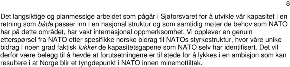 Vi opplever en genuin etterspørsel fra NATO etter spesifikke norske bidrag til NATOs styrkestruktur, hvor våre unike bidrag i noen grad faktisk lukker de