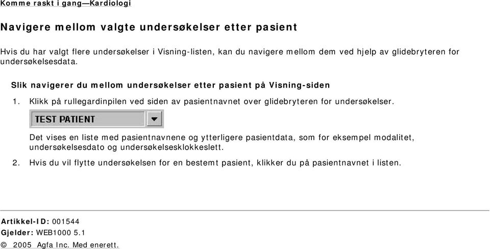 Klikk på rullegardinpilen ved siden av pasientnavnet over glidebryteren for undersøkelser.