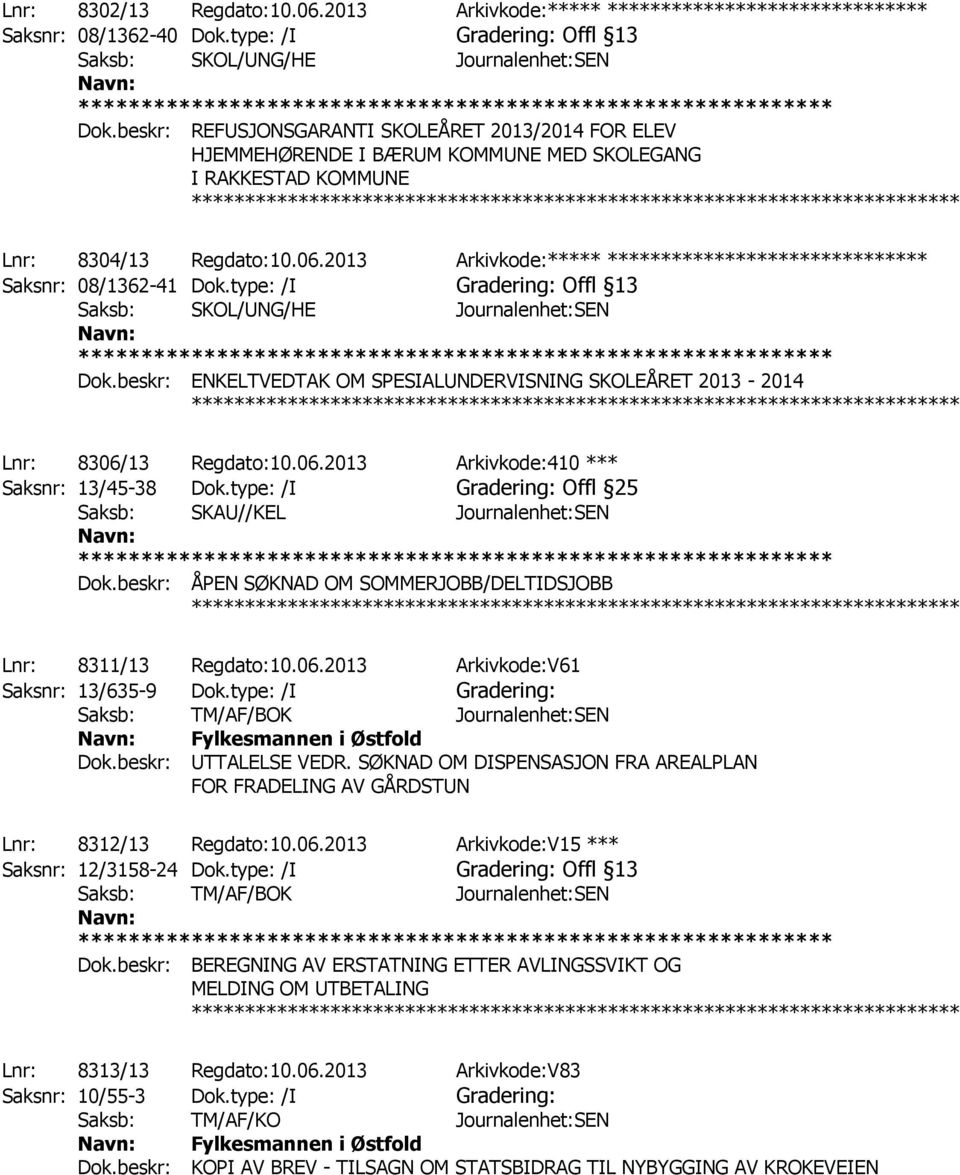 2013 Arkivkode:***** ****************************** Saksnr: 08/1362-41 Dok.type: /I Gradering: Offl 13 Saksb: SKOL/UNG/HE Journalenhet:SEN Dok.