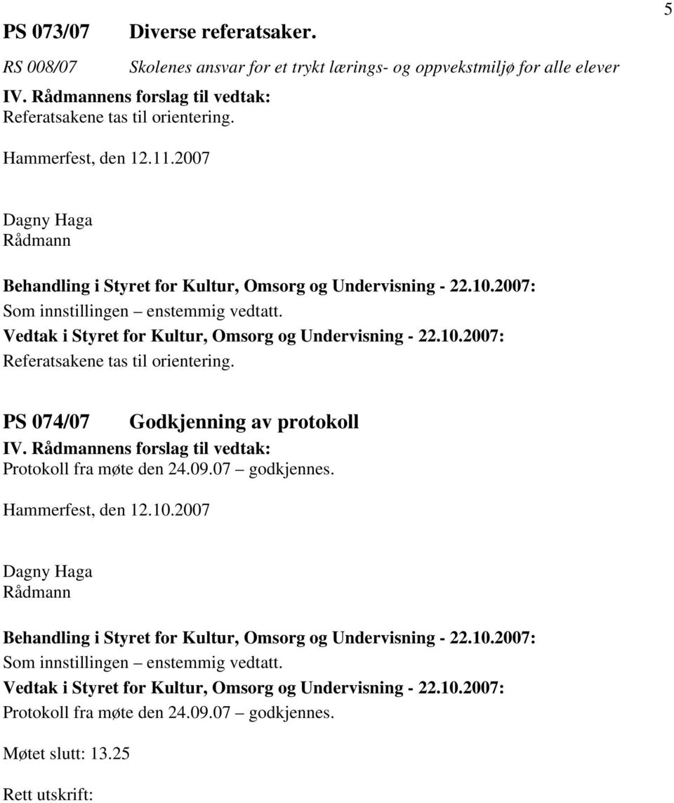 til orientering. 5 Hammerfest, den 12.11.2007 Referatsakene tas til orientering.