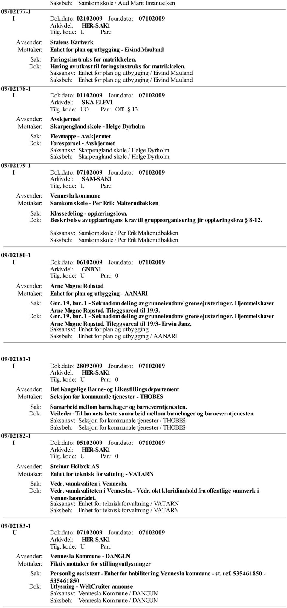 dato: Arkivdel: SKA-ELEV1 Avskjermet Skarpengland skole - Helge Dyrholm Elevmappe - Avskjermet Forespørsel - Avskjermet Saksansv: Skarpengland skole / Helge Dyrholm Saksbeh: Skarpengland skole /