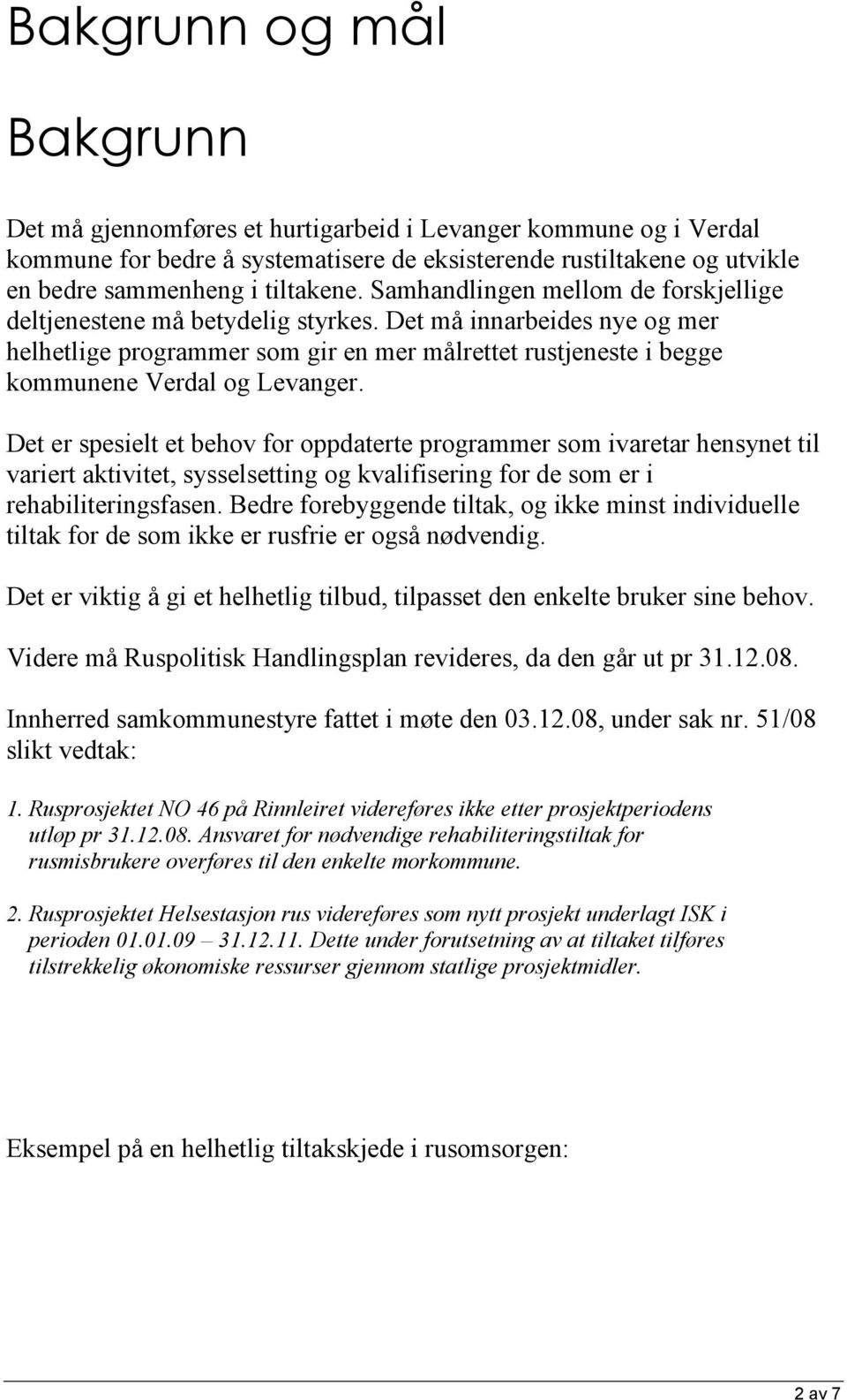 Det er spesielt et behov for oppdaterte programmer som ivaretar hensynet til variert aktivitet, sysselsetting og kvalifisering for de som er i rehabiliteringsfasen.