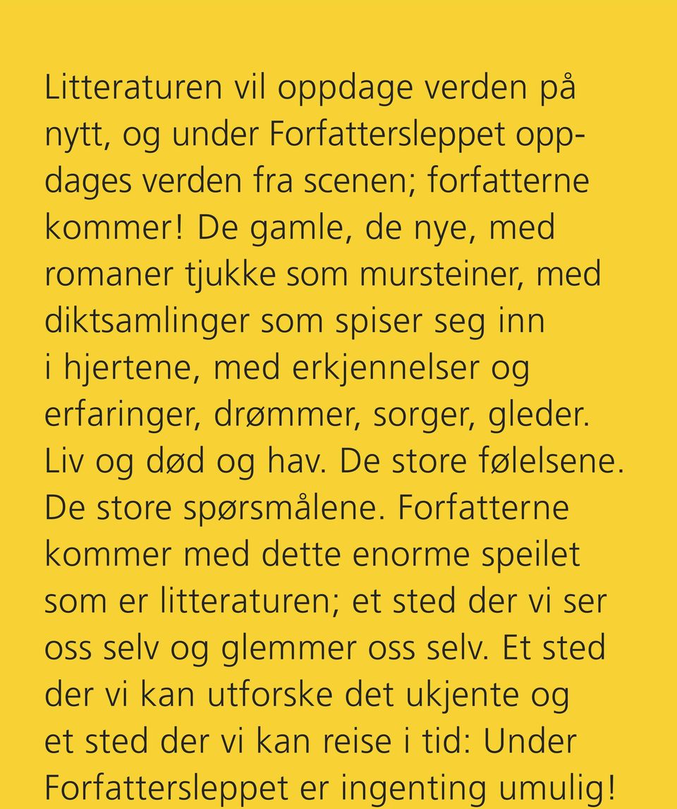 drømmer, sorger, gleder. Liv og død og hav. De store følelsene. De store spørsmålene.