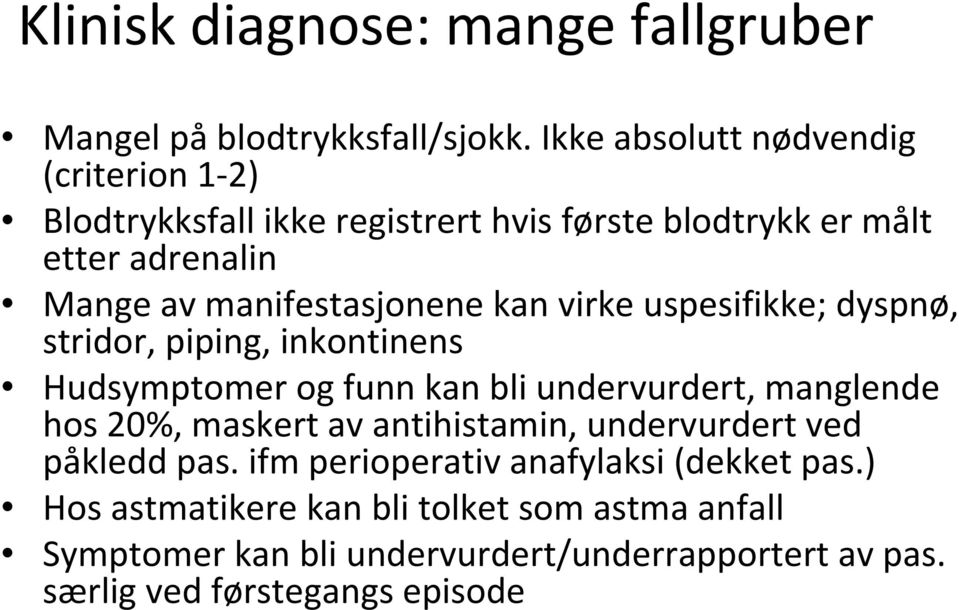 manifestasjonene kan virke uspesifikke; dyspnø, stridor, piping, inkontinens Hudsymptomer og funn kan bli undervurdert, manglende hos 20%,