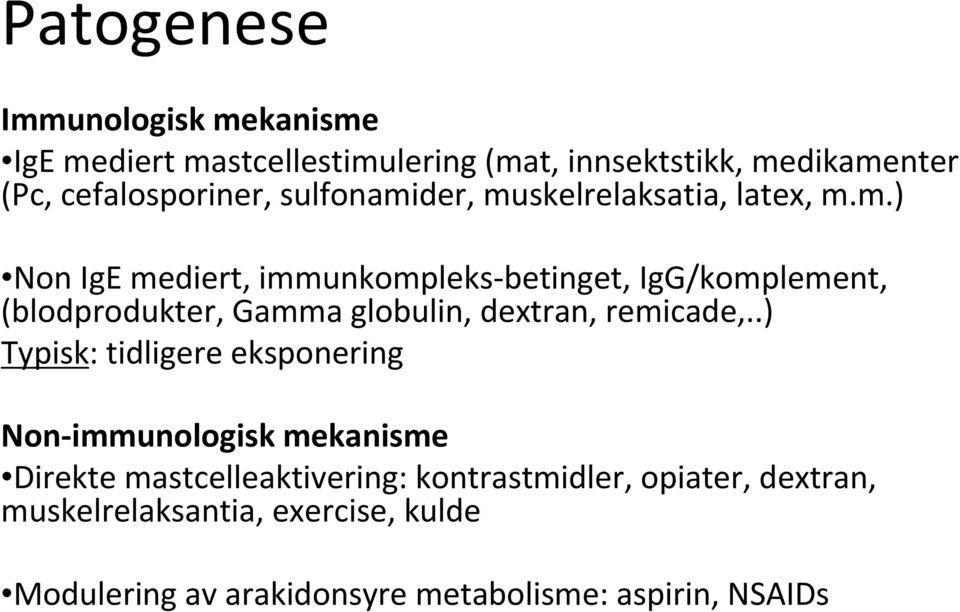 .) Typisk: tidligere eksponering Non immunologisk mekanisme Direkte mastcelleaktivering: kontrastmidler, opiater,