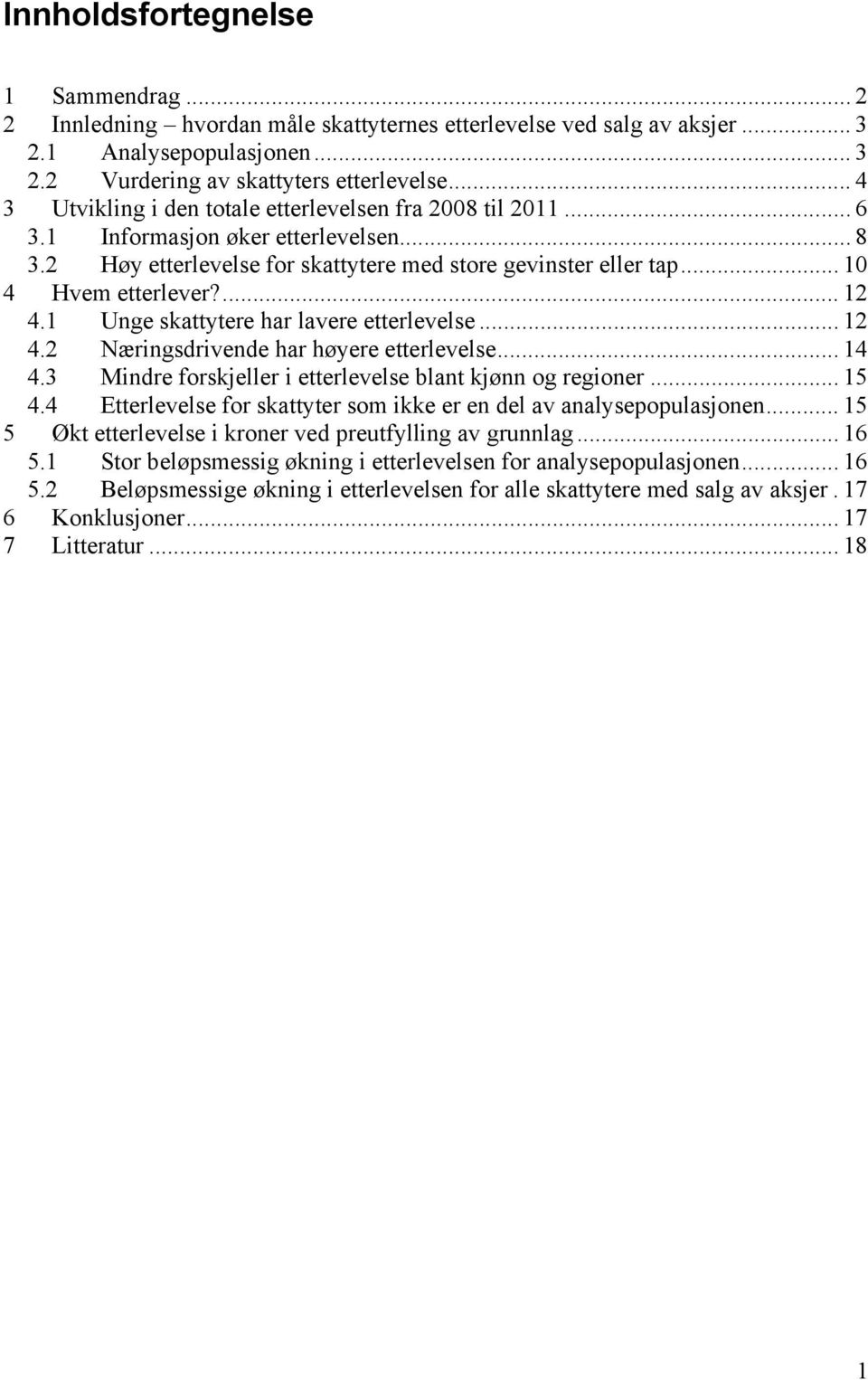 ... 12 4.1 Unge skattytere har lavere etterlevelse... 12 4.2 Næringsdrivende har høyere etterlevelse... 14 4.3 Mindre forskjeller i etterlevelse blant kjønn og regioner... 15 4.