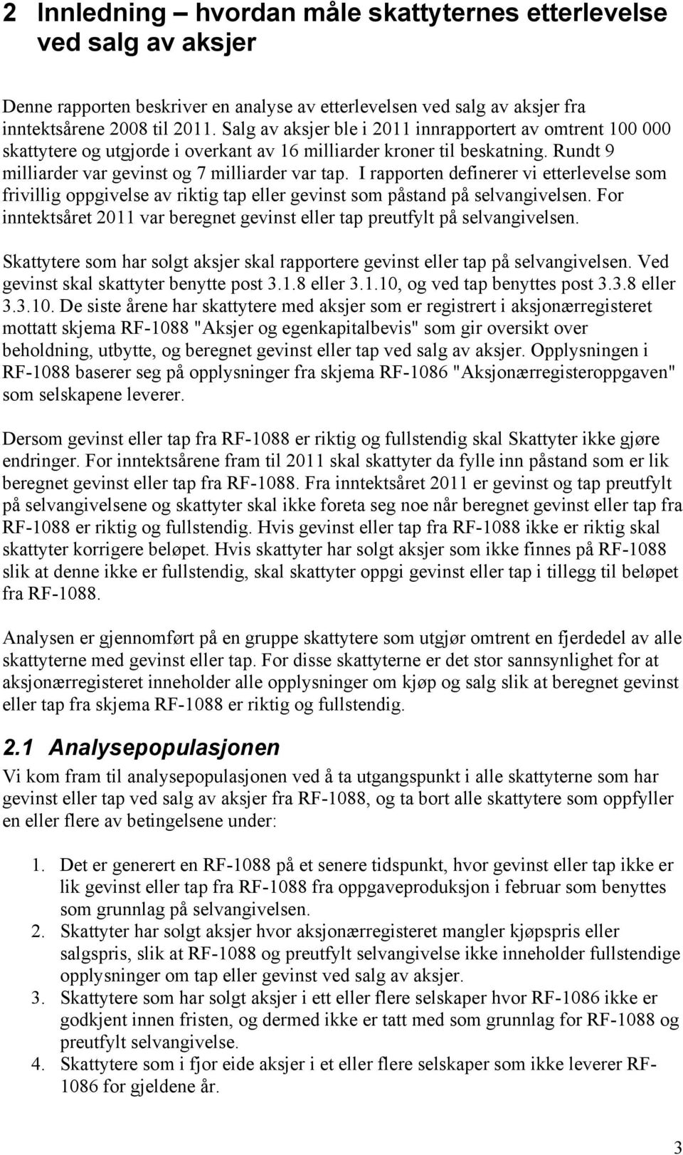 I rapporten definerer vi etterlevelse som frivillig oppgivelse av riktig tap eller gevinst som påstand på selvangivelsen.